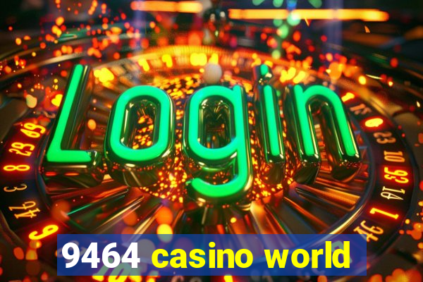 9464 casino world